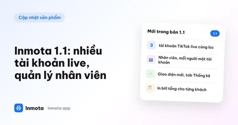 Thẻ "Mới trong bản 1.1" - 3 tài khoản TikTok live, nhân viên, giao diện mới, in bill tổng